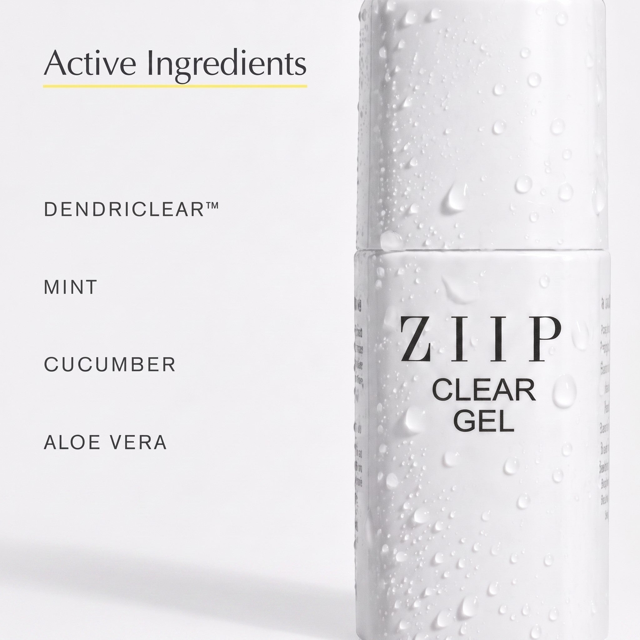 ZIIP Clear Gel bottle featuring active ingredients list including Dendriclear, mint, cucumber, and aloe.